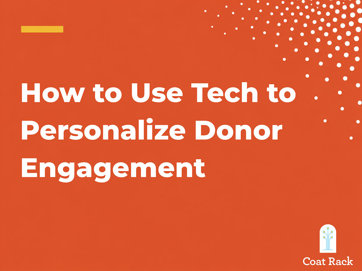 How to Use Tech to Personalize Donor Engagement | Coat Rack