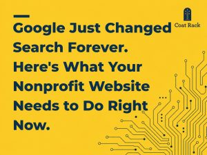 Google Just Changed Search Forever. Here's What Your Nonprofit Website Needs to Do Right Now